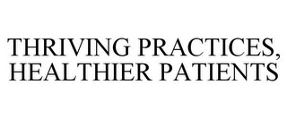 THRIVING PRACTICES, HEALTHIER PATIENTS