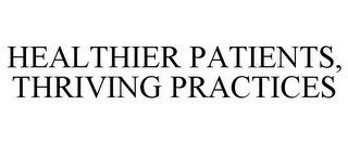 HEALTHIER PATIENTS, THRIVING PRACTICES