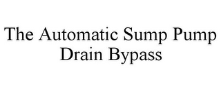 THE AUTOMATIC SUMP PUMP DRAIN BYPASS