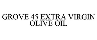 GROVE 45 EXTRA VIRGIN OLIVE OIL