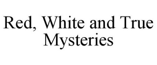 RED, WHITE AND TRUE MYSTERIES