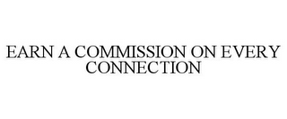 EARN A COMMISSION ON EVERY CONNECTION