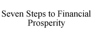 SEVEN STEPS TO FINANCIAL PROSPERITY