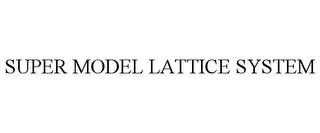 SUPER MODEL LATTICE SYSTEM