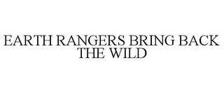 EARTH RANGERS BRING BACK THE WILD