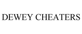 DEWEY CHEATERS