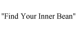 "FIND YOUR INNER BEAN"