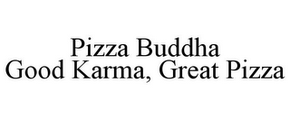 PIZZA BUDDHA GOOD KARMA, GREAT PIZZA