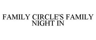 FAMILY CIRCLE'S FAMILY NIGHT IN