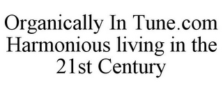 ORGANICALLY IN TUNE.COM HARMONIOUS LIVING IN THE 21ST CENTURY