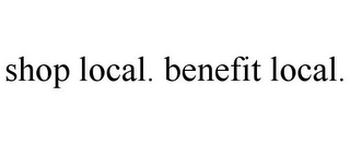 SHOP LOCAL. BENEFIT LOCAL.