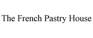 THE FRENCH PASTRY HOUSE