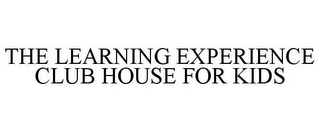 THE LEARNING EXPERIENCE CLUB HOUSE FOR KIDS