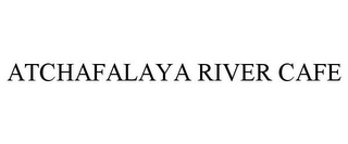 ATCHAFALAYA RIVER CAFE