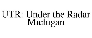 UTR: UNDER THE RADAR MICHIGAN