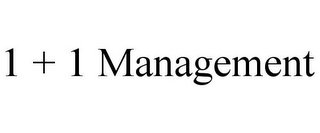 1 + 1 MANAGEMENT