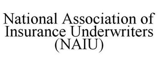 NATIONAL ASSOCIATION OF INSURANCE UNDERWRITERS (NAIU)