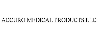 ACCURO MEDICAL PRODUCTS LLC