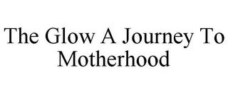 THE GLOW A JOURNEY TO MOTHERHOOD