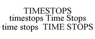 TIMESTOPS TIMESTOPS TIME STOPS TIME STOPS TIME STOPS