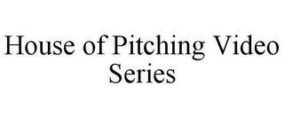 HOUSE OF PITCHING VIDEO SERIES