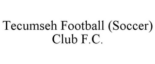 TECUMSEH FOOTBALL (SOCCER) CLUB F.C.