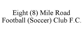 EIGHT (8) MILE ROAD FOOTBALL (SOCCER) CLUB F.C.