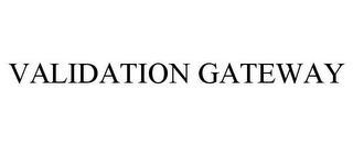 VALIDATION GATEWAY