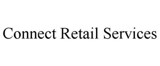 CONNECT RETAIL SERVICES