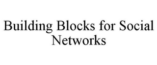 BUILDING BLOCKS FOR SOCIAL NETWORKS