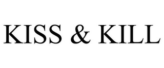 KISS & KILL