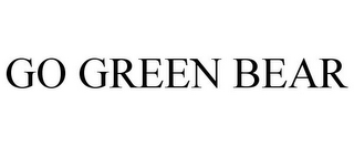 GO GREEN BEAR