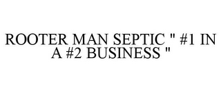 ROOTER MAN SEPTIC " #1 IN A #2 BUSINESS "