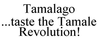 TAMALAGO, TASTE THE TAMALE REVOLUTION!