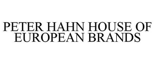 PETER HAHN HOUSE OF EUROPEAN BRANDS