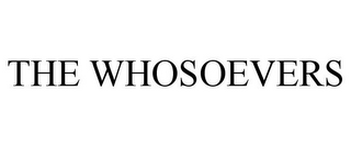 THE WHOSOEVERS