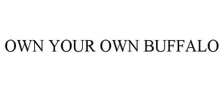 OWN YOUR OWN BUFFALO