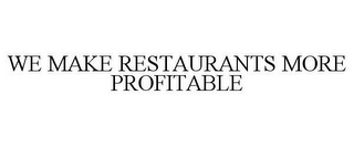 WE MAKE RESTAURANTS MORE PROFITABLE.