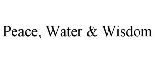 PEACE, WATER & WISDOM