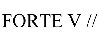 FORTE V //