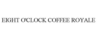 EIGHT O'CLOCK COFFEE ROYALE