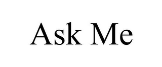 ASK ME