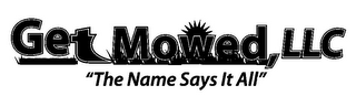 GET MOWED, LLC "THE NAME SAYS IT ALL"