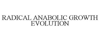 RADICAL ANABOLIC GROWTH EVOLUTION