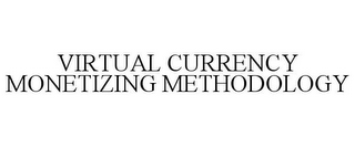 VIRTUAL CURRENCY MONETIZING METHODOLOGY