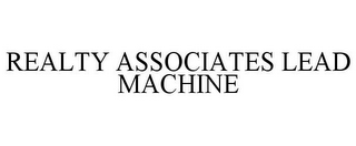 REALTY ASSOCIATES LEAD MACHINE