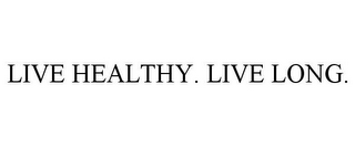 LIVE HEALTHY. LIVE LONG.