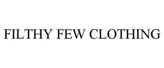 FILTHY FEW CLOTHING