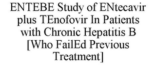 ENTEBE STUDY OF ENTECAVIR PLUS TENOFOVIR IN PATIENTS WITH CHRONIC HEPATITIS B [WHO FAILED PREVIOUS TREATMENT]