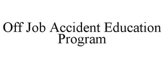 OFF JOB ACCIDENT EDUCATION PROGRAM